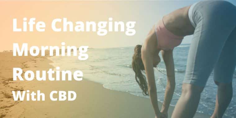 a woman stretching on the beach. The text reads: Life changing morning routine with CBD