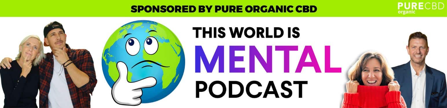 this world is mental podcast sponsored by Pure Organic CBD