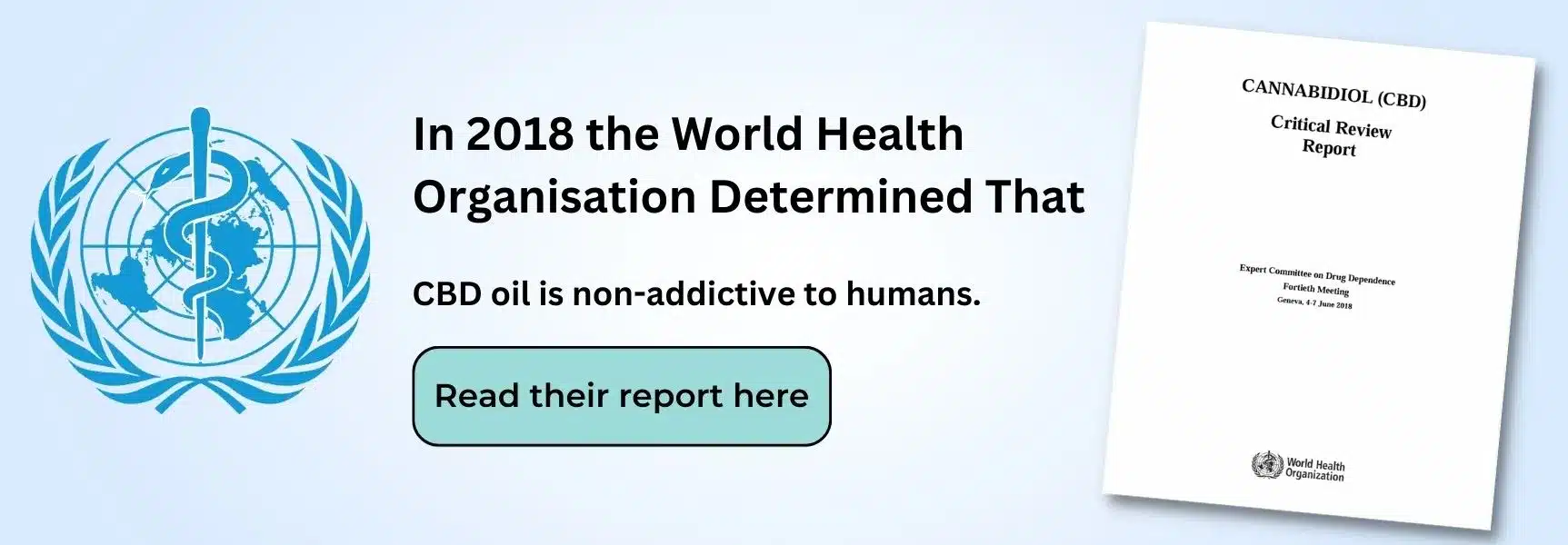 a banner saying that in 2018 the World Health Organization deemed CBD to be non-addictive and pose little public safety concerns. This banner clicks through to the report by the WHO.